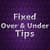 Fixed Over and Under Tips