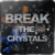 break the crystals